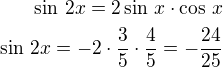 $\sin\,2x=2\sin\,x\cdot\cos\,x\\\sin\,2x=-2\cdot\frac 35\cdot\frac 45=-\frac{24}{25}$