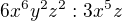 $ 6x^{6}y^{2}z^{2} : 3x^{5}z $