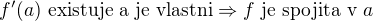 $f'(a) \text{ existuje a je vlastni} \Rightarrow f\text{ je spojita v } a$