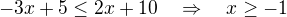 $-3x+5 \leq 2x+10 \quad \Rightarrow \quad x \geq -1$