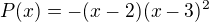 $P(x)=-(x-2)(x-3)^2$