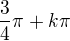 $\frac34\pi+k\pi$