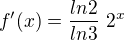 $f'(x)=\frac{ln{2}}{ln{3}}\ 2^x $
