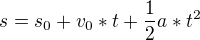 $s=s_0+v_0*t+\frac{1}{2}a*t^2$