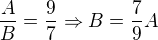 $\frac{A}{B}=\frac{9}{7}\Rightarrow B=\frac{7}{9}A$