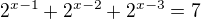 $2^{x-1}+2^{x-2}+2^{x-3}=7$