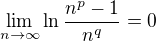 $\lim_{n\to\infty}\ln{\frac{n^p-1}{n^q}}=0$