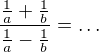 $\frac{\frac 1a + \frac 1b}{\frac 1a - \frac 1b}=\dots$