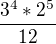 $\frac{3^4*2^5}{12}$