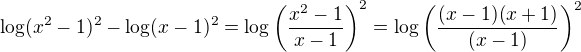 $\log(x^{2}-1)^{2}-\log(x-1)^{2}=\log\(\frac{x^{2}-1}{x-1}\)^{2}=\log\(\frac{(x-1)(x+1)}{(x-1)}\)^{2}$