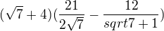 $(\sqrt{7}+4)(\frac{21}{2 \sqrt{7}}-\frac{12}{sqrt{7}+1})$