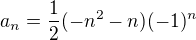 $a_n = \frac{1}{2}(-n^2-n)(-1)^n$