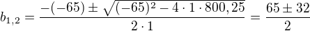 kopírovat do textarea $b_{1,2}= \frac{-(-65)\pm \sqrt{(-65)^{2}-4\cdot 1\cdot 800,25}}{2\cdot 1}=\frac{65\pm 32}{2}$