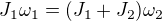 $J_1\omega _1=(J_1+J_2)\omega _2$