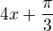 $4x+\frac{\pi }{3}$