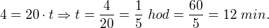 $4=20\cdot t\Rightarrow t=\frac{4}{20}=\frac{1}{5}\;hod=\frac{60}{5}=12\;min.$