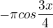 $- \pi cos \frac{3x}{4}$