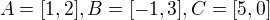 $A=[1,2], B=[-1,3], C=[5,0]$