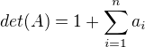 $det(A)=1+\sum_{i=1}^{n}a_i $