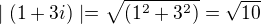 $\mid{(1+3i)}\mid=\sqrt{(1^2+3^2)}=\sqrt{10}$