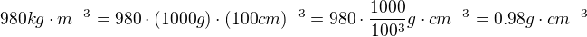 $980kg\cdot m^{-3}=980\cdot(1000g)\cdot(100cm)^{-3}=980\cdot\frac{1000}{100^3}g\cdot cm^{-3}=0.98g\cdot cm^{-3}$