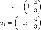 $\vec{u}=\left(1;\,\frac 43\right)\\\vec{u_1}=\left(-1;\,-\frac43\right)$