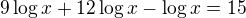 $9\log{x}+12\log{x}-\log{x}=15$