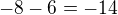$-8-6=-14$