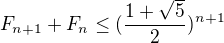 $F_{n+1} + F_{n} \le (\frac{1+\sqrt{5}}{2})^{n+1}$