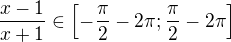 $\frac{x-1}{x+1} \in \[-\frac{\pi}2-2\pi; \frac{\pi}2-2\pi \] $