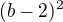 $(b-2)^2$
