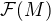 $\mathcal{F}(M)$