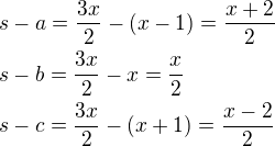 $s-a=\frac{3x}{2}-(x-1)=\frac{x+2}{2}\nls-b=\frac{3x}{2}-x=\frac x2\nls-c=\frac{3x}{2}-(x+1)=\frac{x-2}{2}$
