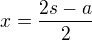 $x=\frac{2s-a}2$