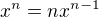 $x^n=nx^{n-1}$