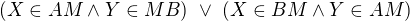 $\(X\in AM\wedge Y\in MB\)\ \vee\ \(X\in BM\wedge Y\in AM\)$