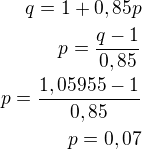 kopírovat do textarea $q=1+0,85 p\\p=\frac{q-1}{0,85}\\p=\frac{1,05955-1}{0,85}\\p=0,07$