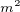 $^{m^{2}}$