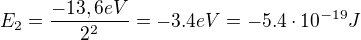 $E_{2}={-13,6eV\over{2^{2}}}=-3.4eV=-5.4\cdot10^{-19}J$