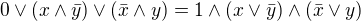$0\vee (x\wedge \bar{y})\vee (\bar{x}\wedge y)= 1\wedge (x\vee \bar{y}) \wedge (\bar{x}\vee y )$