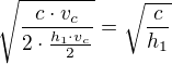 $\sqrt{\frac{c \cdot v_c}{2\cdot \frac{h_1 \cdot v_c}{2}}}=\sqrt{\frac{c}{h_1}}$