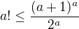 $a! \le \frac{(a+1)^{a}}{2^a}$