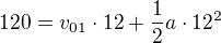 $120=v_{01}\cdot 12+\frac12a\cdot12^2$