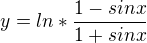 $y= ln*\frac{1-sin x}{1+sin x}$