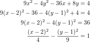 $9x^2-4y^2-36x+8y=4\\9(x-2)^2-36-4(y-1)^2+4=4\\9(x-2)^2-4(y-1)^2=36\\\frac{(x-2)^2}{4}-\frac{(y-1)^2}{9}=1$
