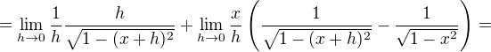 $=\lim_{h\to0}\frac{1}{h} \frac{h}{\sqrt{1-(x+h)^2}}+\lim_{h\to0}\frac{x}{h}\(\frac{1}{\sqrt{1-(x+h)^2}}-\frac{1}{\sqrt{1-x^2}}\)=$