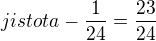 $jistota-\frac{1}{24}=\frac{23}{24}$