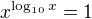 $x^{\log_{10}x}=1$