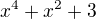 $x^{4}+x^{2} +3 $