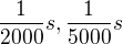 $\frac{1}{2000}s,\frac{1}{5000}s$